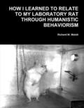How I Learned To Relate To My Laboratory Rat Through Humanistic Behaviorism
