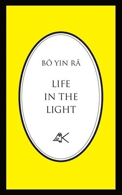 Bô Yin Râ (J a Schneiderfranken) - Life in the Light, Häftad