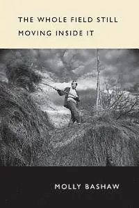 Molly Bashaw - The Whole Field Still Moving Inside It, Häftad. Tillgänglighet: Lägg i varukorg