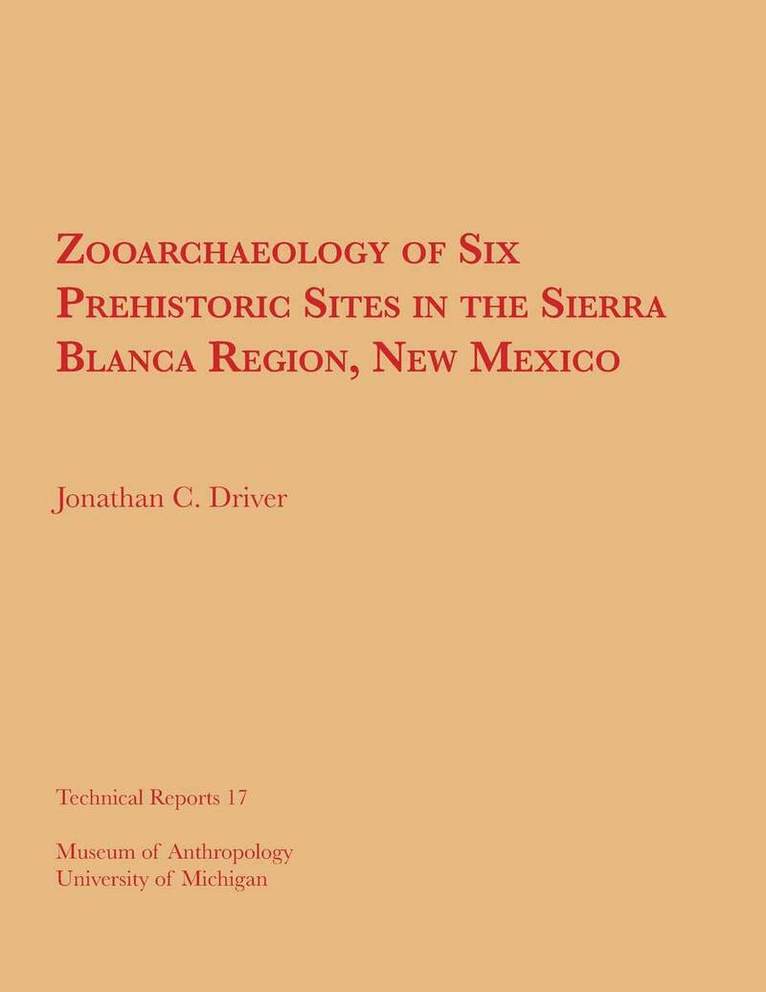 Jonathan C. Driver - Zooarchaeology of Six Prehistoric Sites in the Sierra Blanca Region, New Mexico, Häftad. Tillgänglighet: Tillfälligt slut