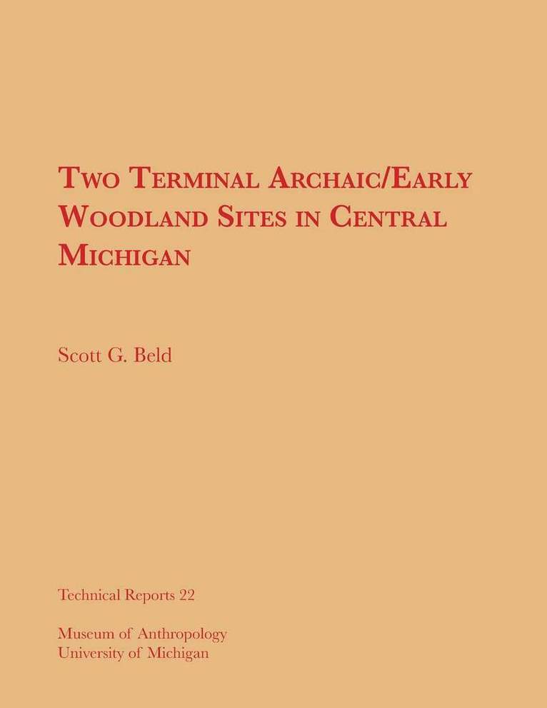 Scott G. Beld - Two Terminal Archaic/Early Woodland Sites in Central Michigan, Häftad. Tillgänglighet: Tillfälligt slut