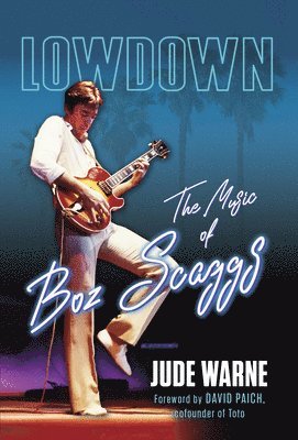 Jude Warne - Lowdown: The Music of Boz Scaggs, Inbunden