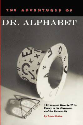Dave Morice - The Adventures of Dr. Alphabet: 104 Unusual Ways to Write Poetry in the Classroom and the Community, Häftad. Tillgänglighet: Lägg i varukorg