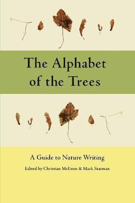 Christian McEwen, Mark Statman - The Alphabet of the Trees: A Guide to Nature Writing, Häftad