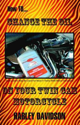 James Russell - How to Change the Oil on Your Twin Cam Harley Davidson Motorcycle, Häftad
