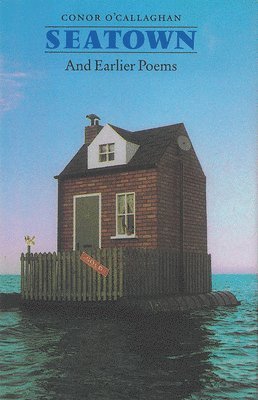 Conor O'Callaghan - Seatown and Earlier Poems, Inbunden
