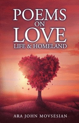 Ara John Movsesian - Poems on Love, Life & Homeland, Häftad