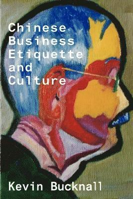 Keven Bucknall - Chinese Business Etiquette and Culture, Häftad