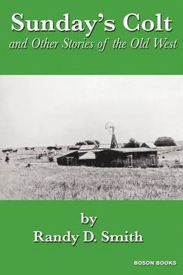 Randy D. Smith - Sunday's Colt and Other Stories of the Old West, Häftad