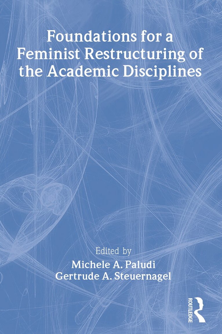 Michele Paludi, Gertrude A Steuernagel, Ellen Cole, Esther D Rothblum - Foundations for a Feminist Restructuring of the Academic Disciplines, Häftad