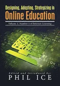Phil Ice, Phil Ice - Designing, Adapting, Strategizing in Online Education: Volume 2, Number 1 of Internet Learning, Häftad. Tillgänglighet: Lägg i varukorg