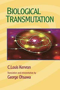 C. Louis Kervran - Biological Transmutation, Häftad