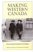 Catherine Cavanaugh, Jeremy Mouat - Making Western Canada, Häftad