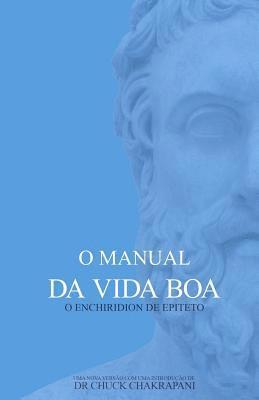 Chuck Chakrapani - O Manual da Vida Boa: O Enchiridion de Epiteto, Häftad