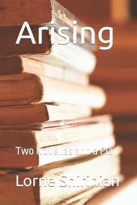 Lorne Shirinian - Arising: Two Novellas and a Play, Häftad