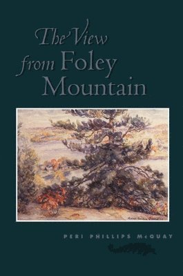 Peri Phillips McQuay - The View from Foley Mountain, Häftad