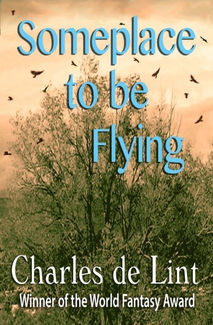 Charles de Lint - Someplace to Be Flying, E-bok