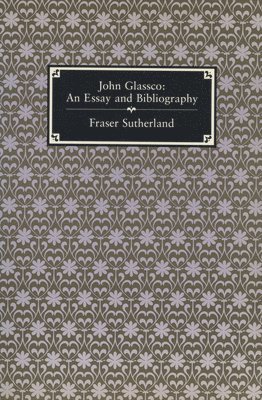 Fraser Sutherland - John Glassco: An Essay and Bibliography, Häftad. Tillgänglighet: Tillfälligt slut