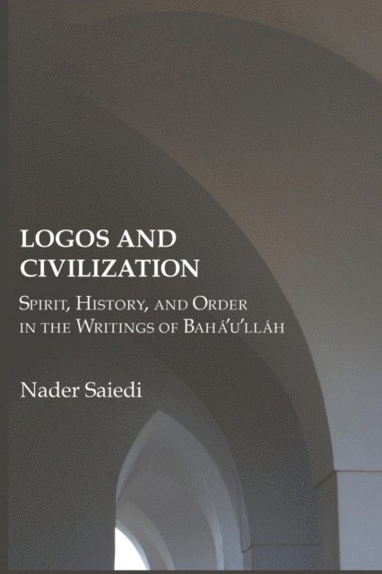 Nader Saiedi - Logos and Civilization, E-bok