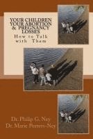 Marie Peeters Ney, Philip Gordon Ney - Your Children Your Abortion & Pregnancy Losses: How to talk with them, Häftad