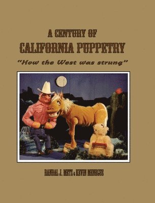 Kevin Meneguus, Randal J Metz, Danalynne Wheeler Menegus - Century of California Puppetry, Inbunden