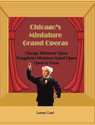 Luman Coad - Chicago's Miniature Grand Operas, Inbunden