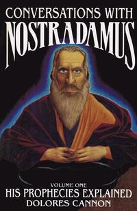 Conversations with Nostradamus: Volume I His Prophecies Explained