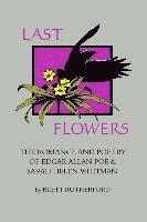 Edgar Allan Poe - Last Flowers: The Romance and Poetry of Edgar Allan Poe and Sarah Helen Whitman, Häftad