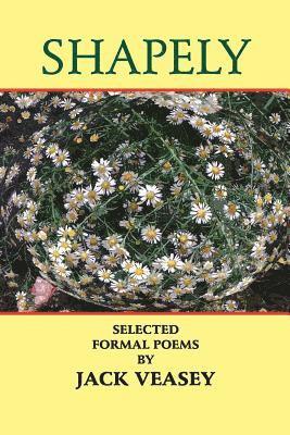 Jack Veasey - Shapely: Selected Formal Poems, Häftad