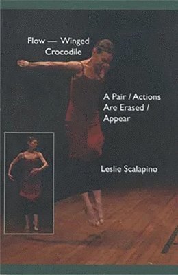 Leslie Scalapino - FlowWinged Crocodile & A Pair/Actions Are Erased/Appear, Häftad
