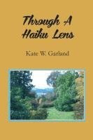 Kate W. Garland - Through a Haiku Lens, Häftad