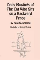 Kate W. Garland - Daily Musings of the Cat Who Sits on a Backyard Fence, Häftad