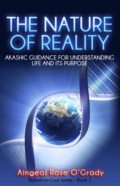 Aingeal Rose O'Grady - Nature of Reality: Akashic Guidance for Understanding Life and Its Purpose, E-bok