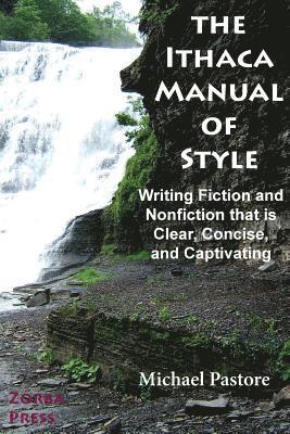 Michael Pastore - The Ithaca Manual of Style: Writing Fiction and Nonfiction That Is Clear, Concise, and Captivating, Häftad
