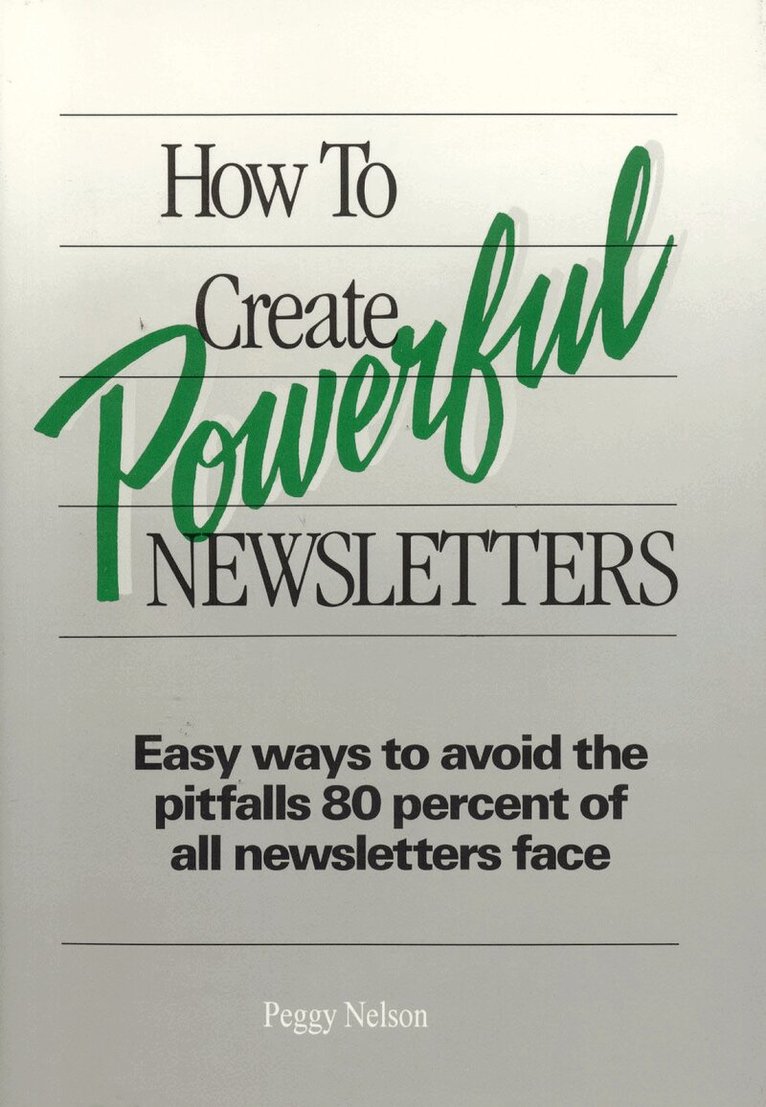 Peggy Nelson - How to Create Powerful Newsletters, Inbunden