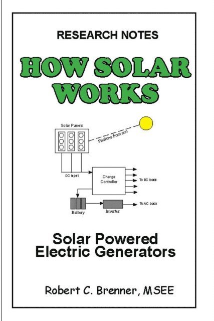 Robert C. Brenner - How Solar Works: Solar Powered Electric Generators, E-bok. Tillgänglighet: Lägg i varukorg