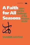 Faith for All Seasons: Islam and the Challenge of the Modern World