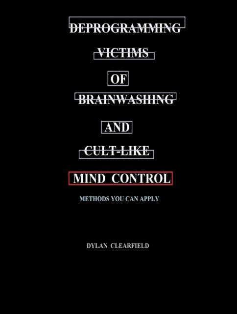 Dylan Clearfield - Deprogramming Victims of Brainwashing and Cult-like Mind Control: Methods you can Apply, E-bok. Tillgänglighet: Lägg i varukorg