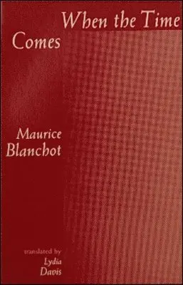 Maurice Blanchot - WHEN THE TIME COMES, Häftad. Tillgänglighet: Tillfälligt slut