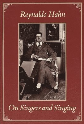 Reynaldo Hahn - On Singers and Singing, Inbunden
