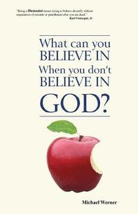 What Can You Believe If You Don't Believe in God?