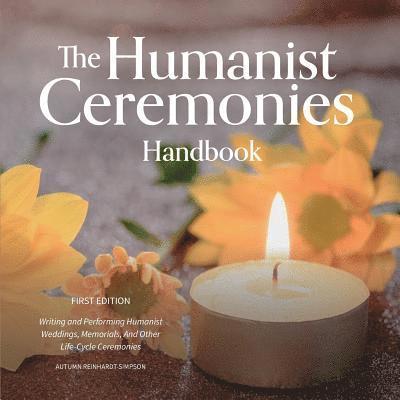 Autumn Reinhardt-Simpson - The Humanist Ceremonies Handbook: Writing and Performing Humanist Weddings, Memorials, And Other Life-Cycle Ceremonies, Häftad