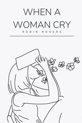 Robin Rogers - When a woman cry, Häftad