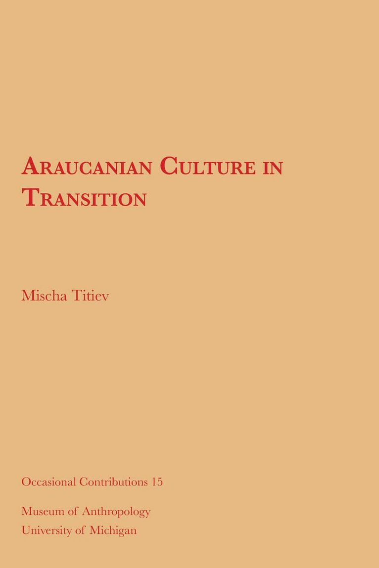 Mischa Titiev - Araucanian Culture in Transition, Häftad