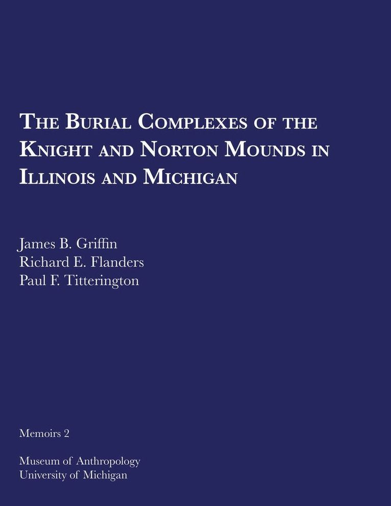 James B. Griffin, Richard E. Flanders, Paul F. Titterington - Burial Complexes of the Knight and Norton Mounds in Illinois and Michigan, Häftad. Tillgänglighet: Tillfälligt slut