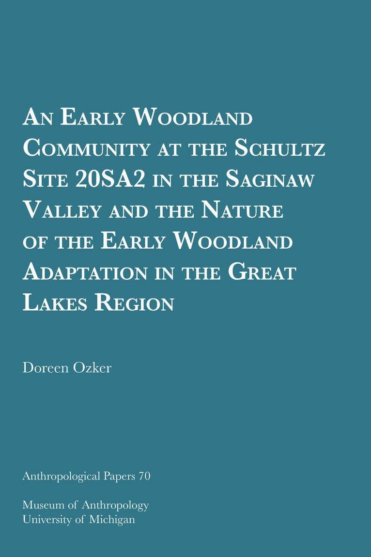 Early Woodland Community at the Schultz Site 20SA2 in the Saginaw Valley and the Nature of the Early Woodland Adaptation in the Great Lakes Region