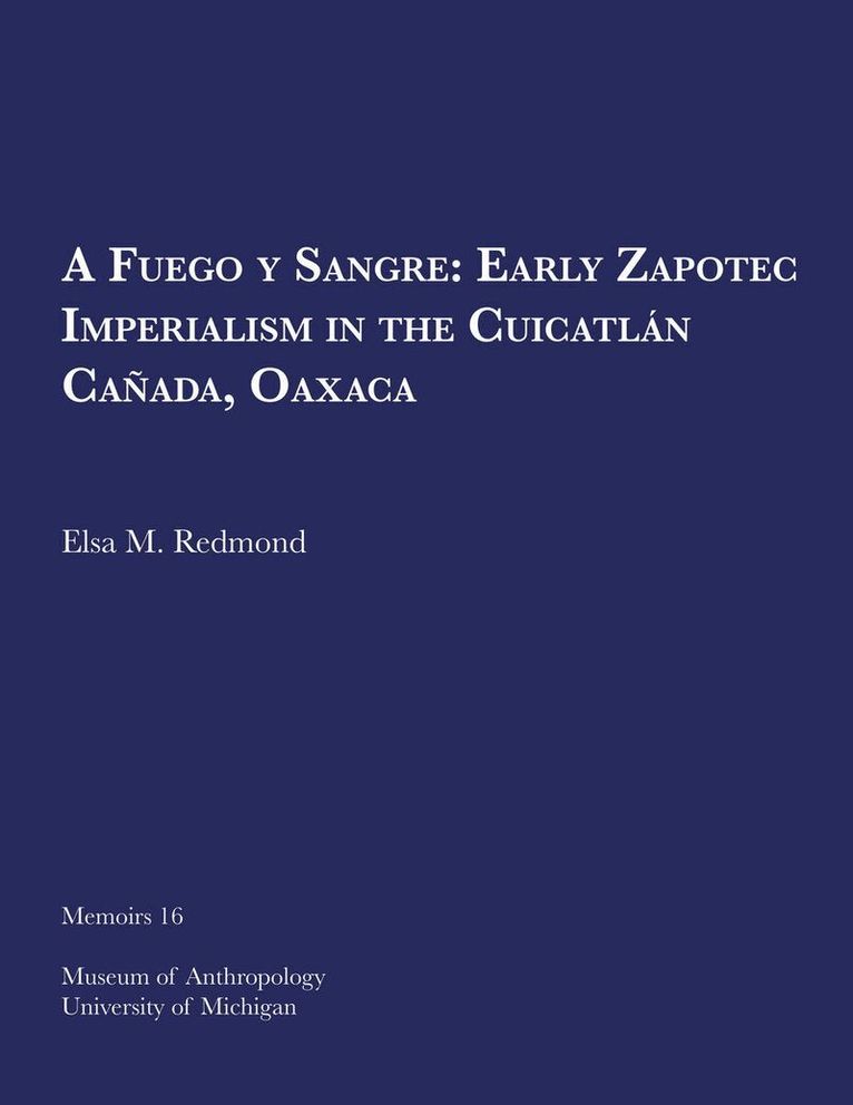 Elsa M. Redmond - Fuego y Sangre: Early Zapotec Imperialism in the Cuicatlán Cañada, Oaxaca, Häftad. Tillgänglighet: Tillfälligt slut
