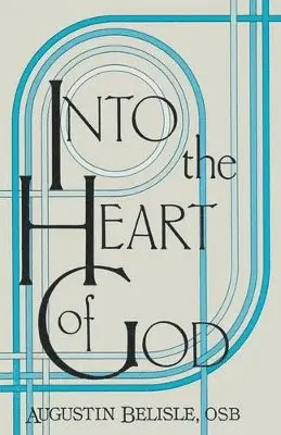 Augustin Belisle - Into the Heart of God., Häftad. Tillgänglighet: Lägg i varukorg