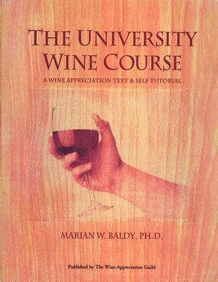 Marian W. Blady - The University Wine Course: A Wine Appreciation Text & Self Tutorial, Häftad