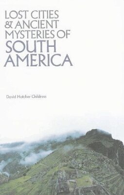 David Hatcher Childress - Lost Cities & Ancient Mysteries of South America, Häftad